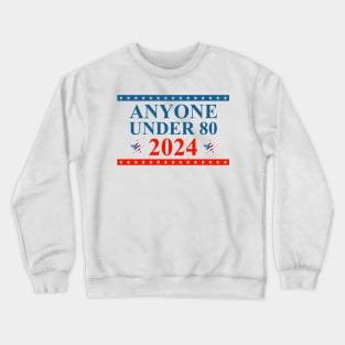 Anyone Under 80 Young Candidate Advocate 2024 Election Crewneck Sweatshirt